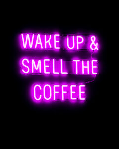 Wake up and smell the coffee