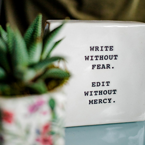 Write without fear, edit without mercy